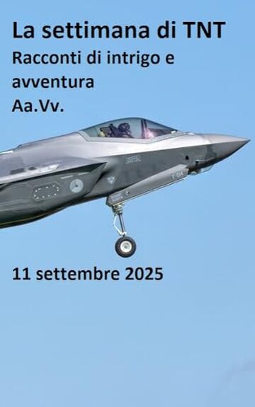 La settimana di TNT (133° numero): racconti di intrigo e avventura La settimana di TNT (133° numero): racconti di intrigo e avventura